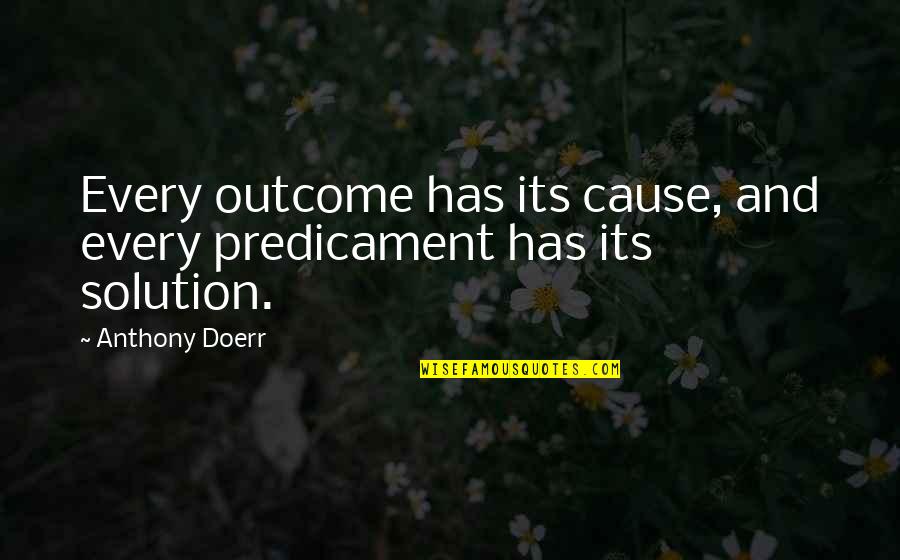 Pradana Training Quotes By Anthony Doerr: Every outcome has its cause, and every predicament