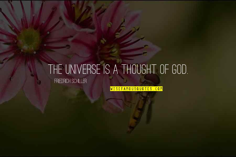 Pradaria Steaks Quotes By Friedrich Schiller: The universe is a thought of God. Pradaria Steaks Quotes By Friedrich Schiller: The universe is a thought of God.