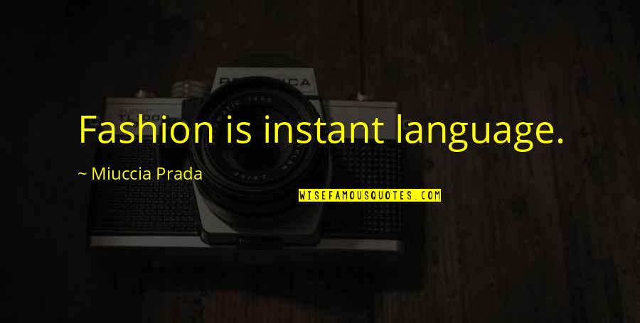 Prada's Quotes By Miuccia Prada: Fashion is instant language.