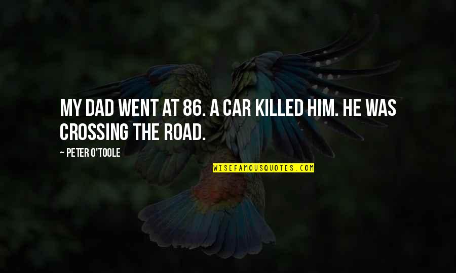 Pradas Top Quotes By Peter O'Toole: My dad went at 86. A car killed