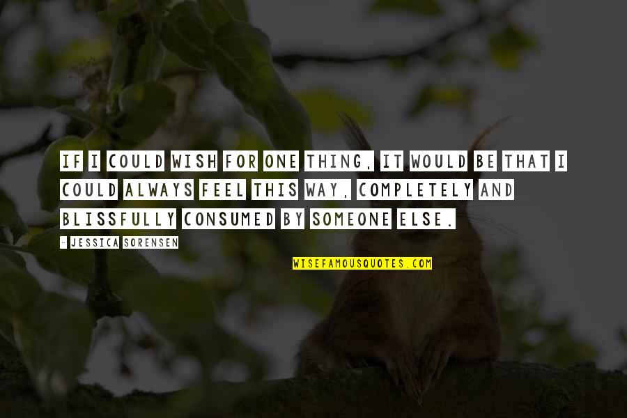 Pradeepan Pampirikunnu Quotes By Jessica Sorensen: If I could wish for one thing, it Pradeepan Pampirikunnu Quotes By Jessica Sorensen: If I could wish for one thing, it