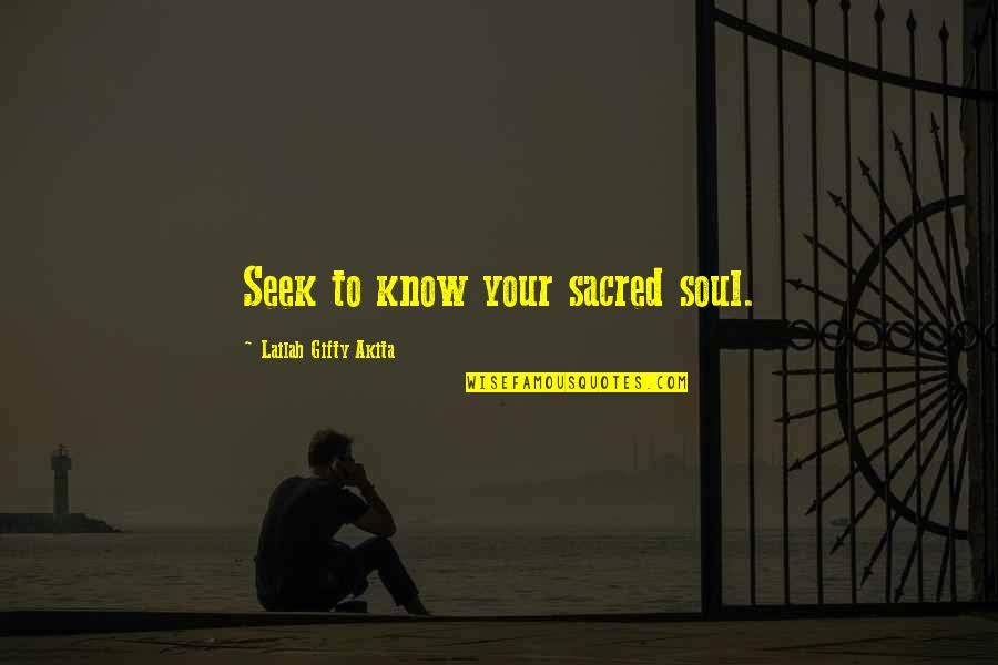 Pradell Builders Quotes By Lailah Gifty Akita: Seek to know your sacred soul. Pradell Builders Quotes By Lailah Gifty Akita: Seek to know your sacred soul.