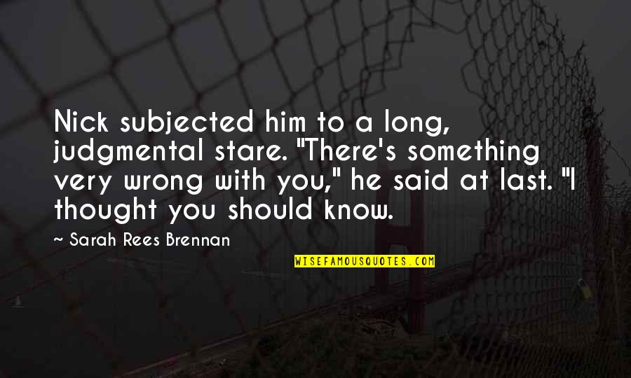 Pradell Builders Quotes By Sarah Rees Brennan: Nick subjected him to a long, judgmental stare. Pradell Builders Quotes By Sarah Rees Brennan: Nick subjected him to a long, judgmental stare.