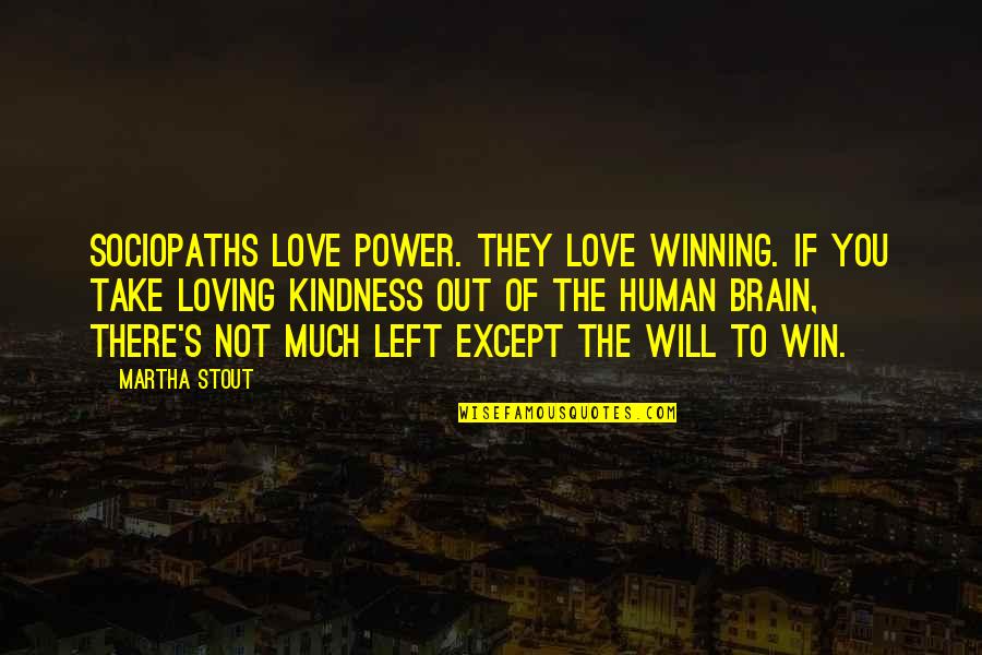 Pradelle Mat Quotes By Martha Stout: Sociopaths love power. They love winning. If you Pradelle Mat Quotes By Martha Stout: Sociopaths love power. They love winning. If you