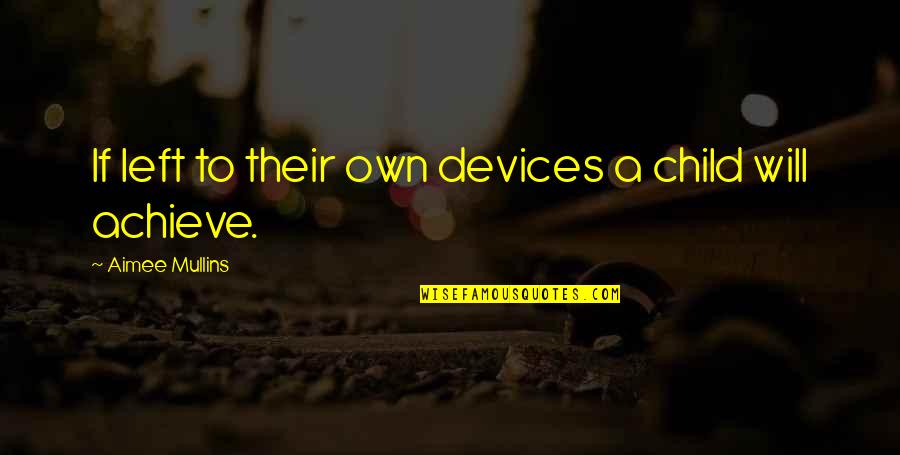 Pradelles Quotes By Aimee Mullins: If left to their own devices a child