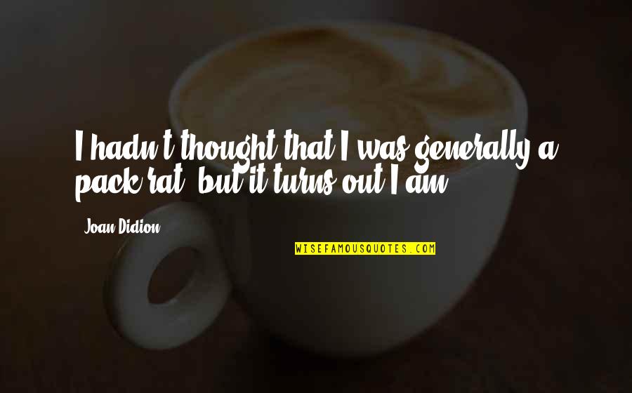 Pradelles Quotes By Joan Didion: I hadn't thought that I was generally a