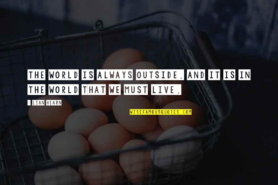 Pradelles Quotes By Lian Hearn: The world is always outside. And it is