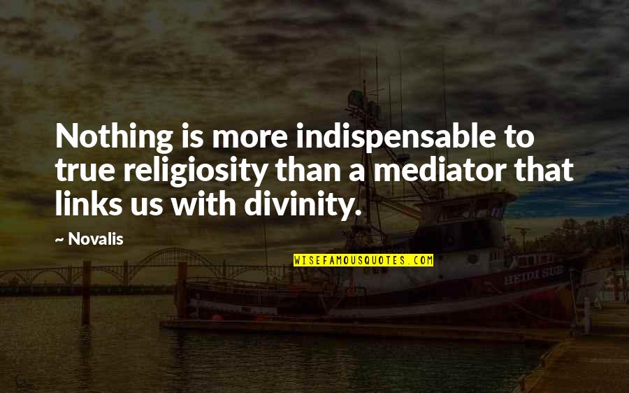 Pradelles Quotes By Novalis: Nothing is more indispensable to true religiosity than