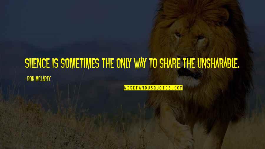 Pradelles Quotes By Ron McLarty: Silence is sometimes the only way to share