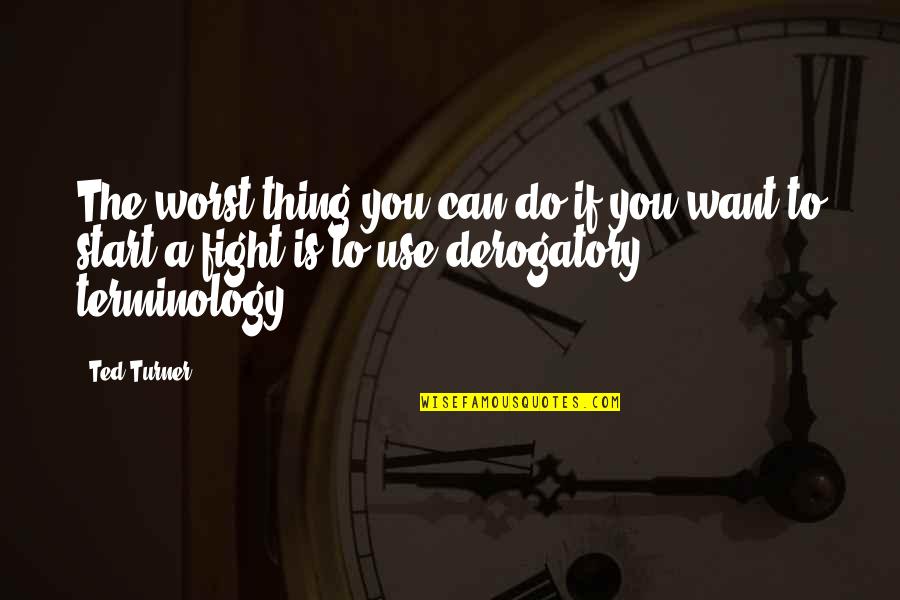 Pradelles Quotes By Ted Turner: The worst thing you can do if you