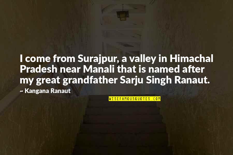 Pradesh Quotes By Kangana Ranaut: I come from Surajpur, a valley in Himachal