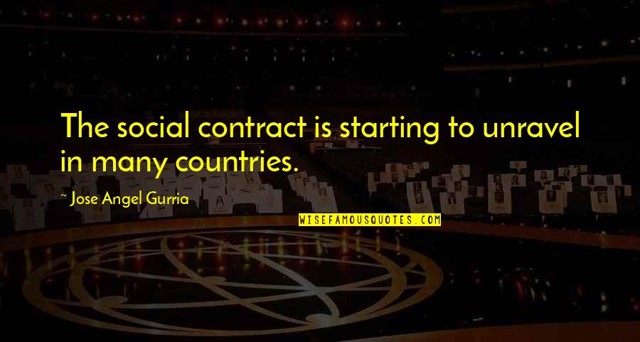 Pradhan Best Quotes By Jose Angel Gurria: The social contract is starting to unravel in Pradhan Best Quotes By Jose Angel Gurria: The social contract is starting to unravel in