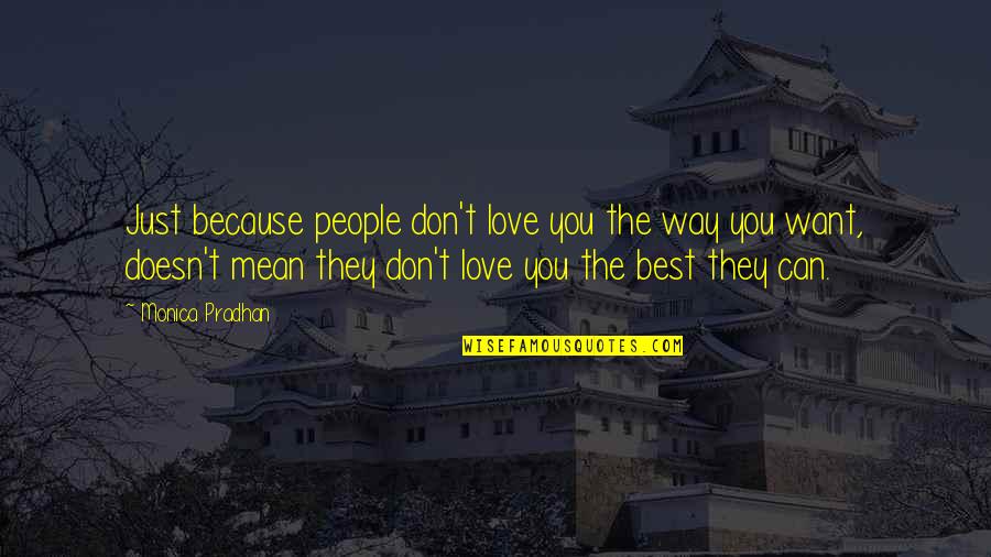 Pradhan Best Quotes By Monica Pradhan: Just because people don't love you the way Pradhan Best Quotes By Monica Pradhan: Just because people don't love you the way