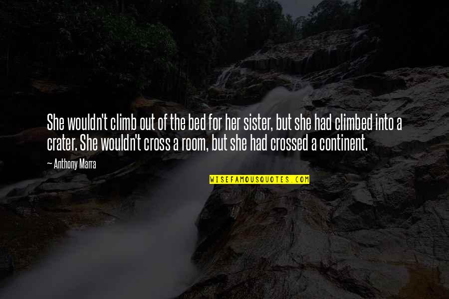 Pradhan Mantri Quotes By Anthony Marra: She wouldn't climb out of the bed for