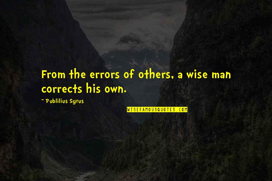 Pradhan Mantri Quotes By Publilius Syrus: From the errors of others, a wise man