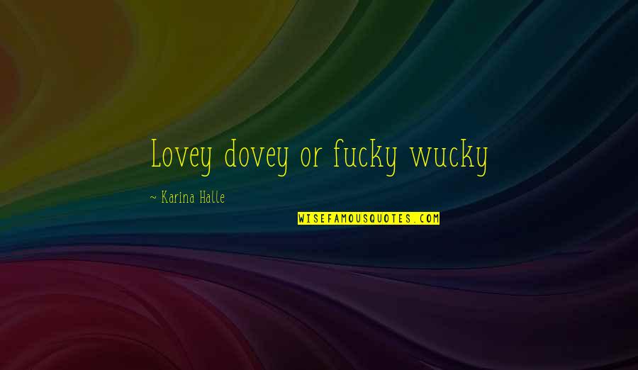 Pradhuman Murder Quotes By Karina Halle: Lovey dovey or fucky wucky