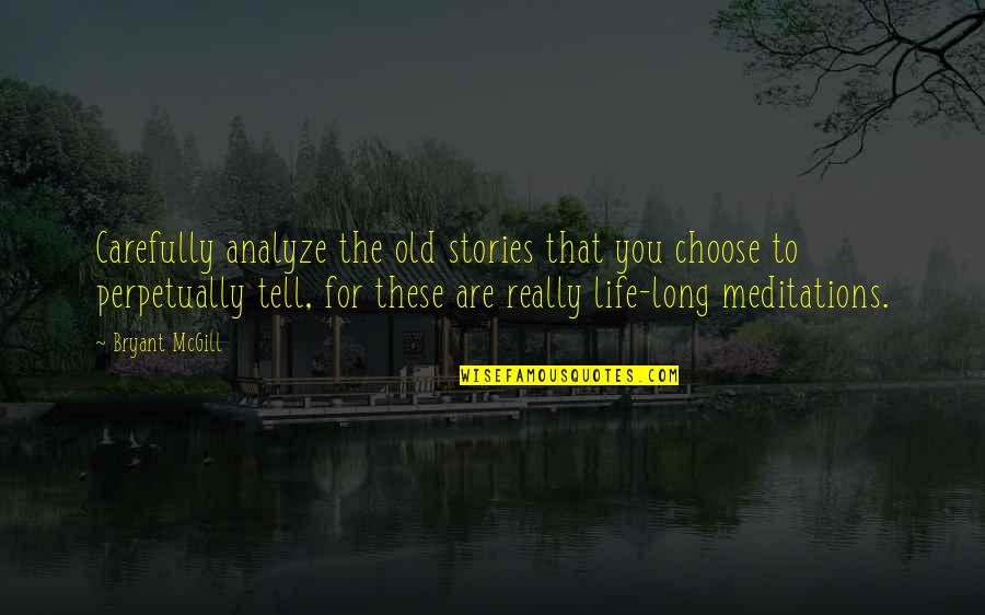 Pradiarka Quotes By Bryant McGill: Carefully analyze the old stories that you choose Pradiarka Quotes By Bryant McGill: Carefully analyze the old stories that you choose