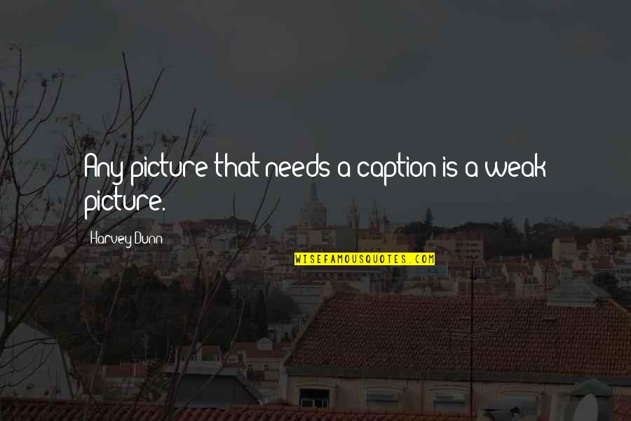 Pradiarka Quotes By Harvey Dunn: Any picture that needs a caption is a Pradiarka Quotes By Harvey Dunn: Any picture that needs a caption is a