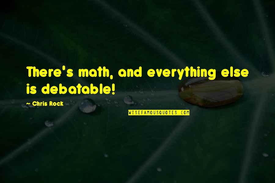 Pradier Escultor Quotes By Chris Rock: There's math, and everything else is debatable!