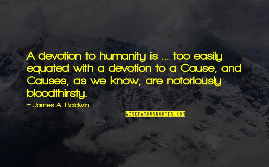 Pradip Patel Quotes By James A. Baldwin: A devotion to humanity is ... too easily