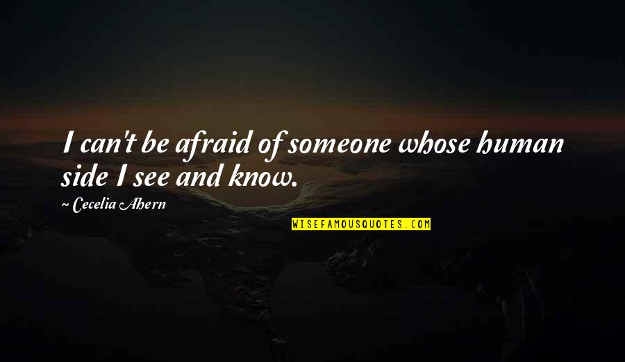 Pradlovy Quotes By Cecelia Ahern: I can't be afraid of someone whose human Pradlovy Quotes By Cecelia Ahern: I can't be afraid of someone whose human