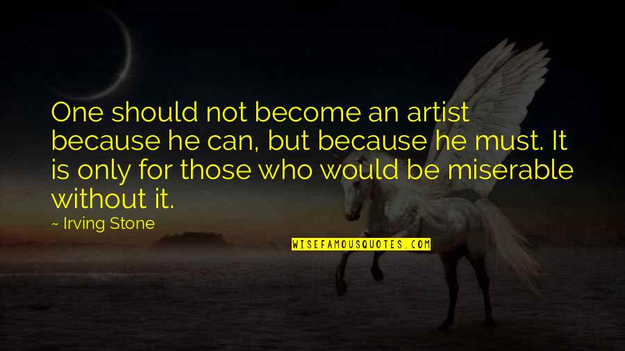 Pradon Chile Quotes By Irving Stone: One should not become an artist because he Pradon Chile Quotes By Irving Stone: One should not become an artist because he