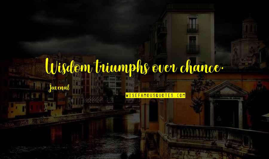 Pradonoticias Quotes By Juvenal: Wisdom triumphs over chance.