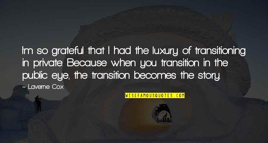 Pradorey Quotes By Laverne Cox: I'm so grateful that I had the luxury Pradorey Quotes By Laverne Cox: I'm so grateful that I had the luxury