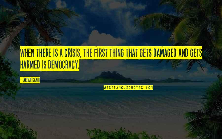 Pradotic Quotes By Akbar Ganji: When there is a crisis, the first thing Pradotic Quotes By Akbar Ganji: When there is a crisis, the first thing