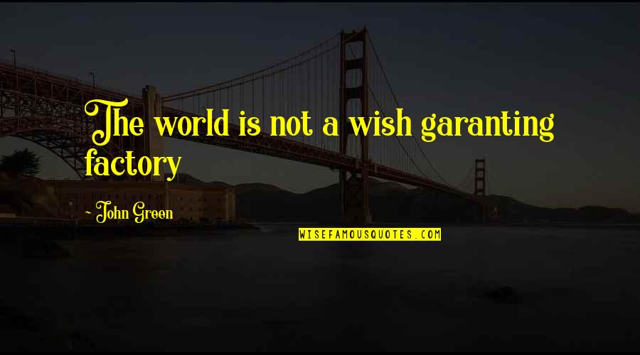 Pradotic Quotes By John Green: The world is not a wish garanting factory Pradotic Quotes By John Green: The world is not a wish garanting factory