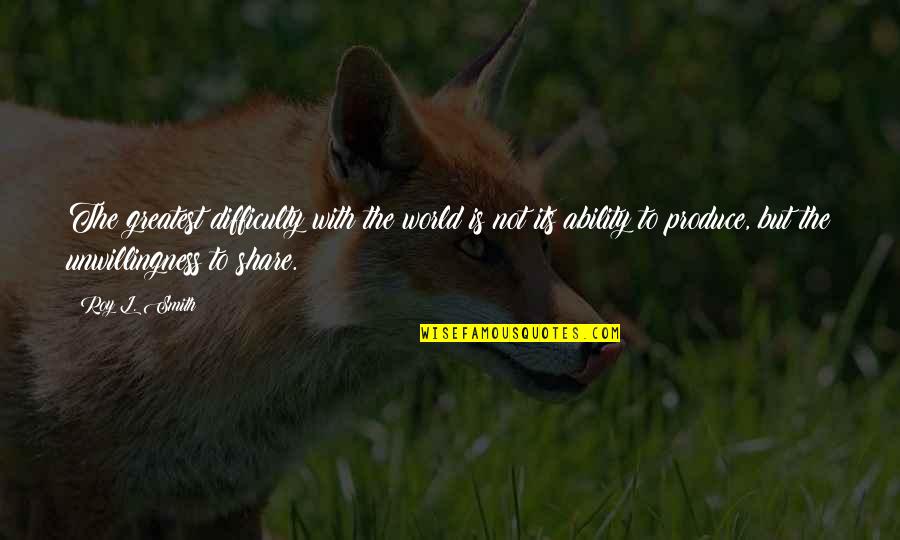 Pradotic Quotes By Roy L. Smith: The greatest difficulty with the world is not Pradotic Quotes By Roy L. Smith: The greatest difficulty with the world is not