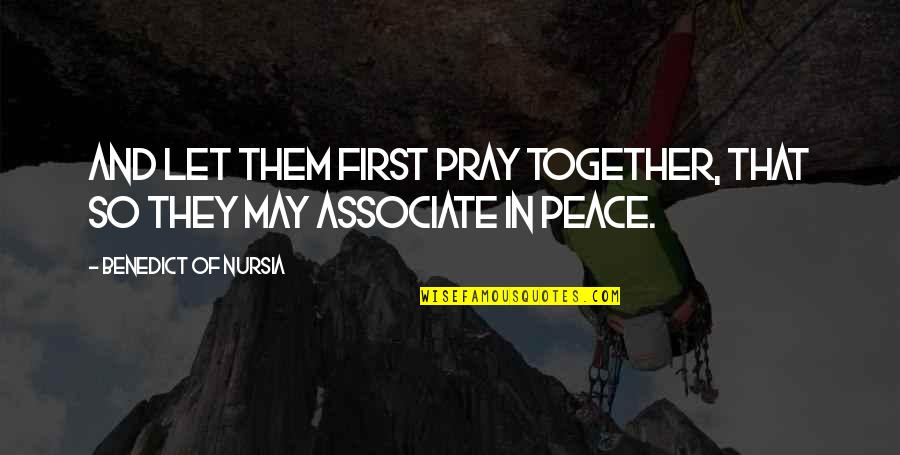 Pradoto Quotes By Benedict Of Nursia: And let them first pray together, that so