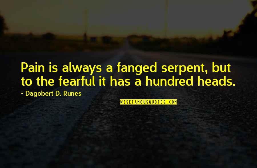 Pradyumna Son Quotes By Dagobert D. Runes: Pain is always a fanged serpent, but to