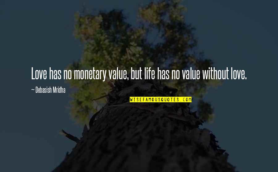 Praecedenti Quotes By Debasish Mridha: Love has no monetary value, but life has
