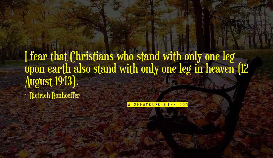 Praecedenti Quotes By Dietrich Bonhoeffer: I fear that Christians who stand with only