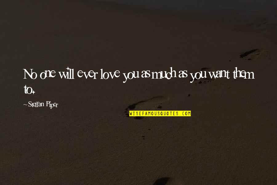 Praecipies Quotes By Steffan Piper: No one will ever love you as much