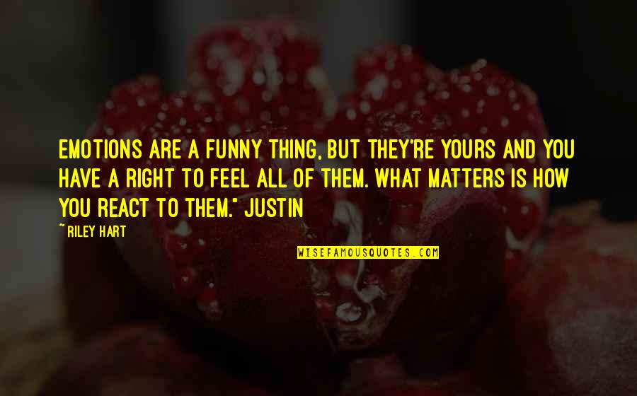 Praecipitatio Quotes By Riley Hart: Emotions are a funny thing, but they're yours Praecipitatio Quotes By Riley Hart: Emotions are a funny thing, but they're yours