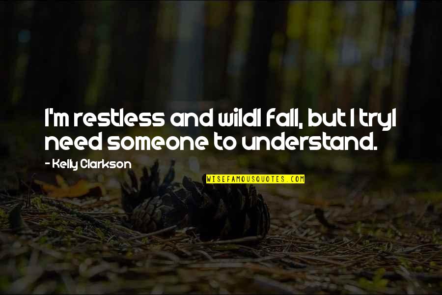 Praemium International Quotes By Kelly Clarkson: I'm restless and wildI fall, but I tryI