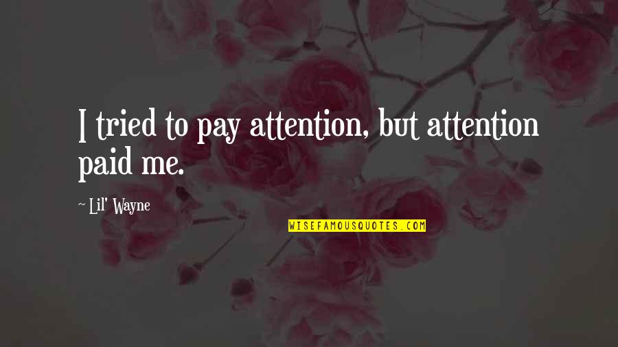 Praeter Quotes By Lil' Wayne: I tried to pay attention, but attention paid