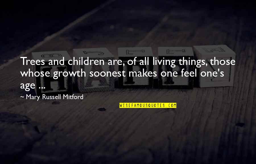 Praeter Quotes By Mary Russell Mitford: Trees and children are, of all living things,