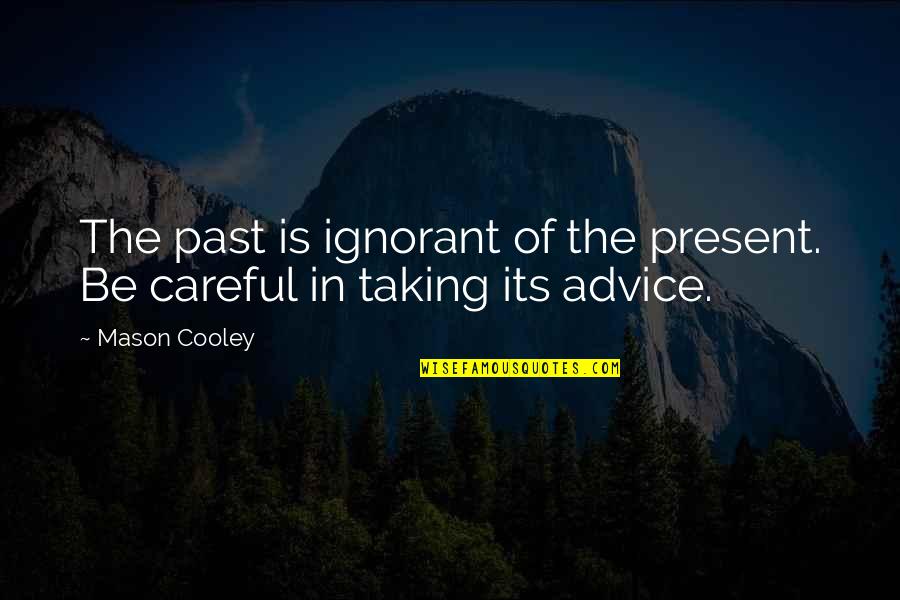 Praetorius Michael Quotes By Mason Cooley: The past is ignorant of the present. Be