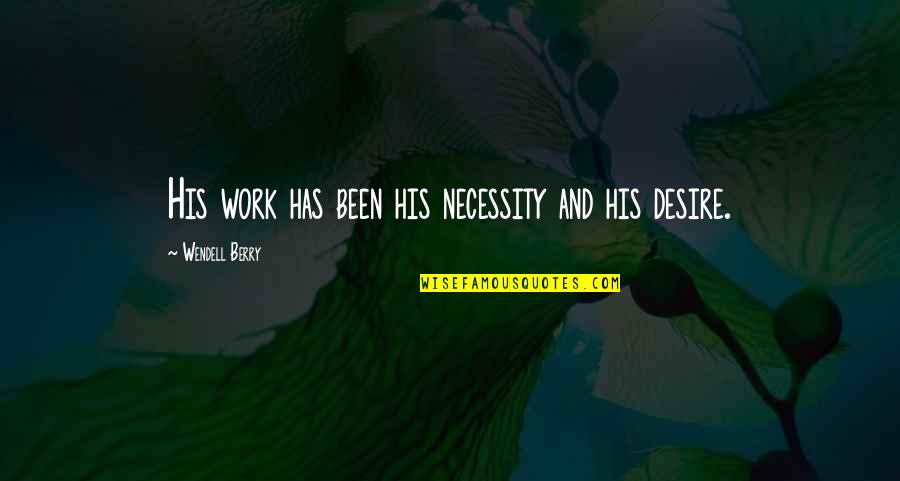 Praew Mag Quotes By Wendell Berry: His work has been his necessity and his Praew Mag Quotes By Wendell Berry: His work has been his necessity and his