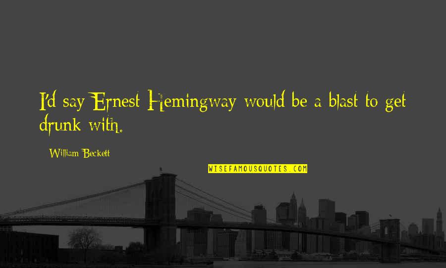 Praew Magazine Quotes By William Beckett: I'd say Ernest Hemingway would be a blast Praew Magazine Quotes By William Beckett: I'd say Ernest Hemingway would be a blast