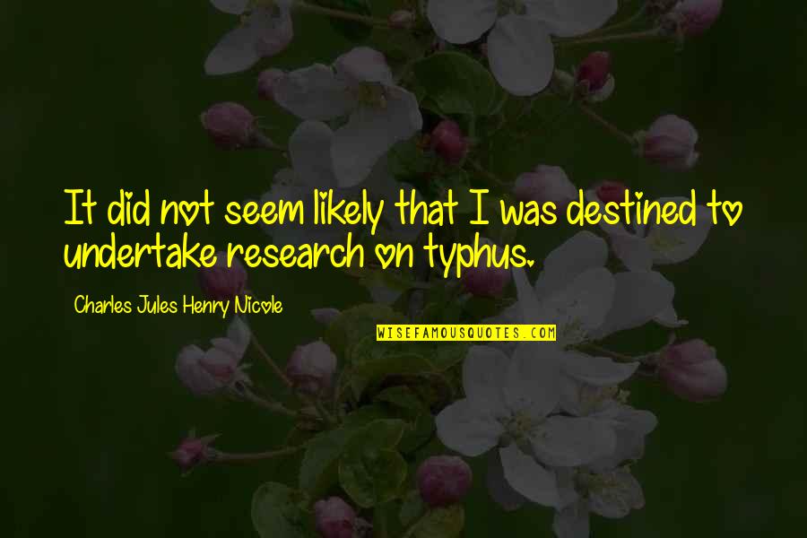 Prafulla Dhariwal Quotes By Charles Jules Henry Nicole: It did not seem likely that I was Prafulla Dhariwal Quotes By Charles Jules Henry Nicole: It did not seem likely that I was
