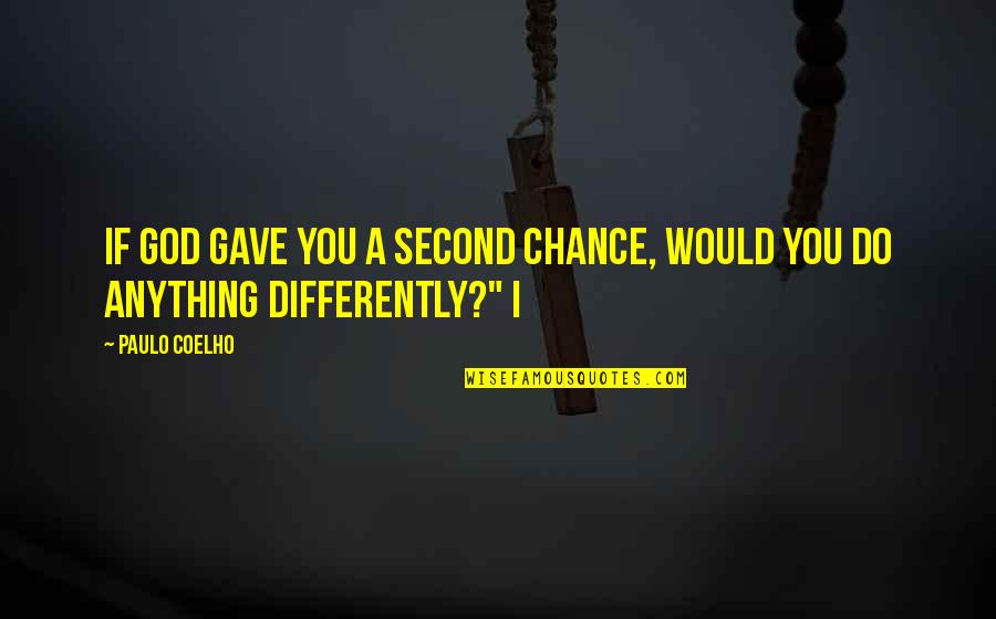 Prafullaben Quotes By Paulo Coelho: If God gave you a second chance, would