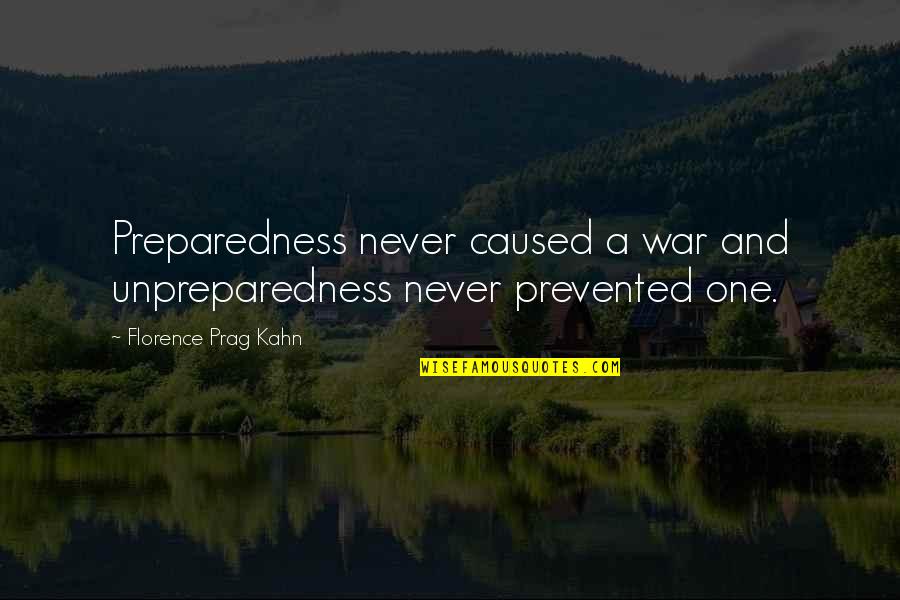 Prag Quotes By Florence Prag Kahn: Preparedness never caused a war and unpreparedness never