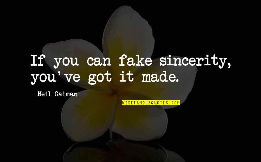 Pragaras Filmas Quotes By Neil Gaiman: If you can fake sincerity, you've got it Pragaras Filmas Quotes By Neil Gaiman: If you can fake sincerity, you've got it