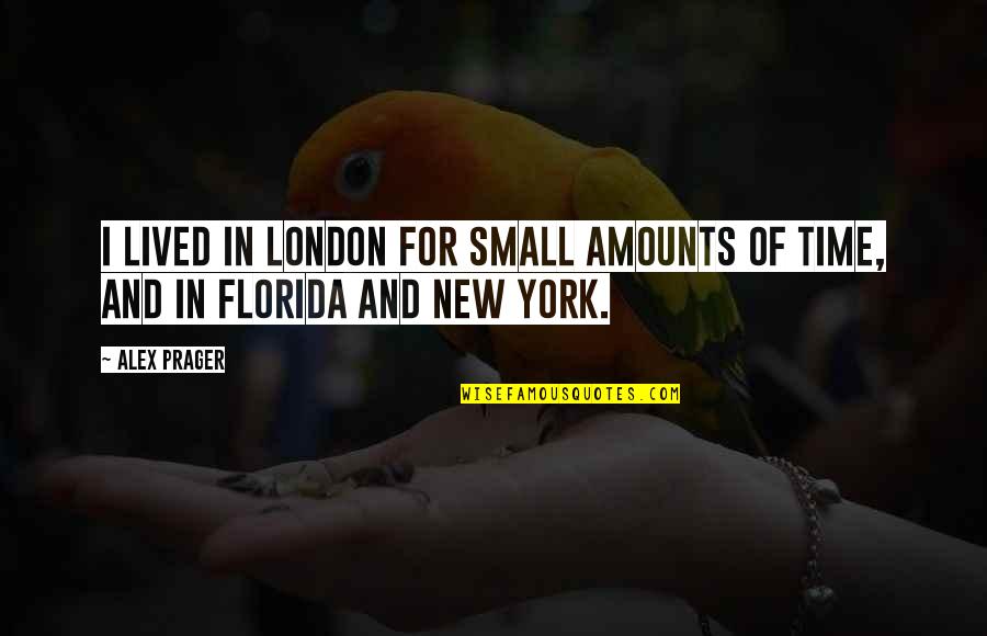 Prager Quotes By Alex Prager: I lived in London for small amounts of