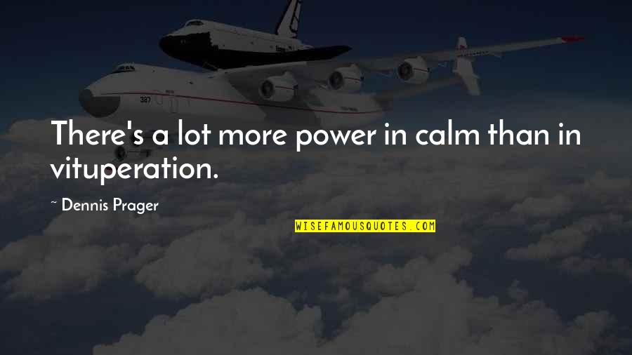 Prager Quotes By Dennis Prager: There's a lot more power in calm than