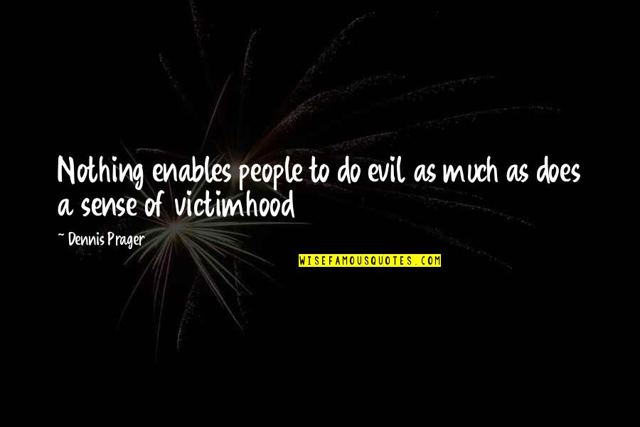 Prager Quotes By Dennis Prager: Nothing enables people to do evil as much